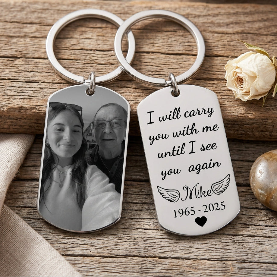 I Will Carry You With Me Until I See You Again, A Personalized Metal Keychain To Commemorate The Departed