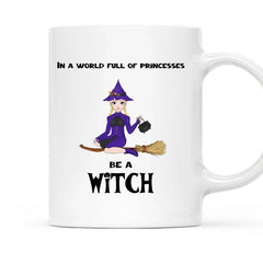 In a World Full of Princesses Be a Witch Personalized Mug Gift for Sisters, Self, Friends